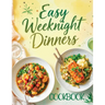 Easy Weeknight Dinners Cookbook: Quick & Simple 30-Minute Recipes for Delicious Everyday Meals - Healthy, Flavorful & Family-Friendly Ideas Everyone W