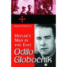 Odilo Globocnik, Hitler's Man in the East