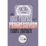 The Lost Promise of Progressivism