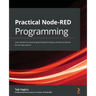 Practical Node-RED Programming: Learn powerful visual programming techniques and best practices for the web and IoT