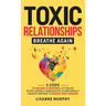 Toxic Relationships: 5 Steps to Healing & Recovery; Letting Go After Leaving A Narcissistic & Emotionally Abusive Partner to Regain Your Freedom