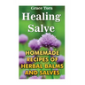 Healing Salve: Homemade Recipes Of Herbal Balms And Salves