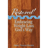 Restored!: Embracing Weight Loss God's Way