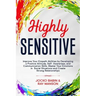 Highly Sensitive: Improve Your Empath Abilities by Developing a Positive Attitude, Self-Awareness, and Communication Skills. Master Your