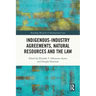 Indigenous-Industry Agreements, Natural Resources and the Law