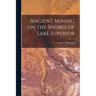 Ancient Mining on the Shores of Lake Superior [microform]