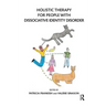 Holistic Therapy for People with Dissociative Identity Disorder