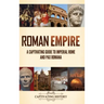 Roman Empire: A Captivating Guide to Imperial Rome and Pax Romana