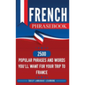 French Phrasebook: 2500 Popular Phrases and Words You'll Want for Your Trip to France