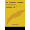 The History Of Raynham, Massachusetts: From The First Settlement To The Present Time