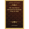 The Anti-Slavery Movement In Kentucky Prior To 1850