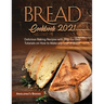 Bread Cookbook 2021: Delicious Baking Recipes with Step-by-Step Tutorials on How to Make any Loaf of Bread