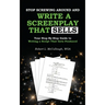 Stop Screwing Around and Write a Screenplay that SELLS: Your Step-By-Step Guide to Writing a Script That Gets Produced
