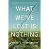 What We've Lost Is Nothing