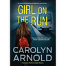 Girl on the Run: An absolutely gripping and addictive crime thriller