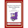 The Best Ever Book of Truck Driver Jokes: Lots and Lots of Jokes Specially Repurposed for You-Know-Who