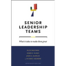 Senior Leadership Teams: What It Takes to Make Them Great
