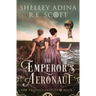 The Emperor's Aeronaut: A Regency-set steampunk adventure novel