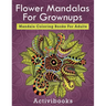 Flower Mandalas For Grownups: Mandala Coloring Books For Adults
