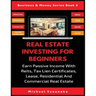 Real Estate Investing For Beginners: Earn Passive Income With Reits, Tax Lien Certificates, Lease, Residential & Commercial Real Estate