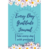 Every Day Gratitude Journal: Amazing Gratitude Journal for Women, Men & Young Adults 5 Minutes a Day to Develop Gratitude, Grateful Every Day, Living