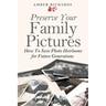 Preserve Your Family Pictures: How To Save Photo Heirlooms for Future Generations