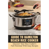 Guide To Hamilton Beach Rice Cooker: Discover Your Rice Cooker's Full Potential With Easy Recipes: Hamilton Beach Rice Cooker Instructions