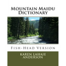 Mountain Maidu Dictionary: Fish-Head Version