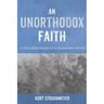 An Unorthodox Faith: A New Reformation for a Postmodern World