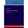 A Translation of the Gospels: Volume I: The Text
