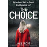 The Choice: An absolutely gripping crime thriller you won't be able to put down