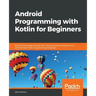 Android Programming with Kotlin for Beginners: Build Android apps starting from zero programming experience with the new Kotlin programming language