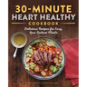 30-Minute Heart Healthy Cookbook: Delicious Recipes for Easy, Low-Sodium Meals