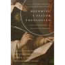 Becoming a Pastor Theologian: New Possibilities for Church Leadership