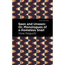 Seen and Unseen: Or, Monologues of a Homeless Snail