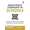 Abolitionist Leadership in Schools: Undoing Systemic Injustice Through Communally Conscious Education
