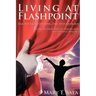 Living at Flashpoint: The Art of Sustaining the Spontaneous: Using the Principles of Theatre Arts As A Spiritual Practice