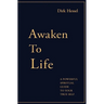 Awaken to Life: A powerful spiritual guide to your true Self
