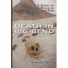 Death In Big Bend: True Stories of Death & Rescue in the Big Bend National Park