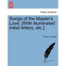 Songs of the Master's Love. [With Illuminated Initial Letters, Etc.]