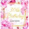 30th Birthday Guest Book: Keepsake Gift for Men and Women Turning 30 - Hardback with Cute Pink Roses Themed Decorations & Supplies, Personalized Wishe