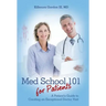 Med School 101 for Patients: A Patient's Guide to Creating an Exceptional Doctor Visit