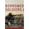 Borrowed Soldiers: Americans under British Command, 1918