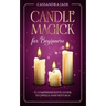 Candle Magick for Beginners: A Comprehensive Guide to Spells and Rituals