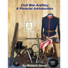Civil War Artillery - A Pictorial Introduction