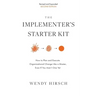 The Implementer's Starter Kit, Second Edition: How to Plan and Execute Organizational Change Like a Master, Even If You Aren't One Yet