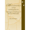 Metaphysics and Oppression: Heidegger's Challenge to Western Philosophy