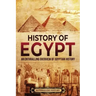 History of Egypt: An Enthralling Overview of Egyptian History