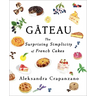 Gateau: The Surprising Simplicity of French Cakes