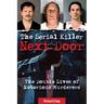 The Serial Killer Next Door: The Double Lives of Notorious Murderers